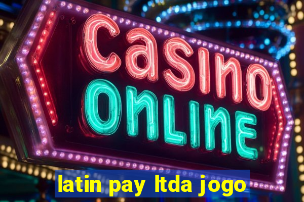 latin pay ltda jogo